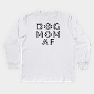 Dog Mom AF Kids Long Sleeve T-Shirt